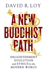 Title: A New Buddhist Path: Enlightenment, Evolution, and Ethics in the Modern World, Author: David R. Loy