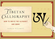 Title: Tibetan Calligraphy: How to Write the Alphabet and More, Author: Sanje Elliott