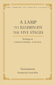 Title: A Lamp to Illuminate the Five Stages: Teachings on Guhyasamaja Tantra, Author: Je Tsongkhapa