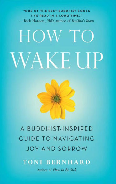 How to Wake Up: A Buddhist-Inspired Guide to Navigating Joy and Sorrow