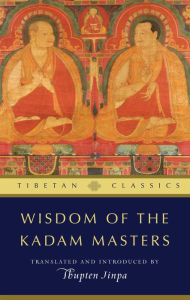 Title: Wisdom of the Kadam Masters, Author: Thupten Jinpa Ph.D. Ph.D.