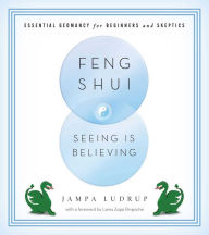 Title: Feng Shui: Seeing Is Believing: Essential Geomancy for Beginners and Skeptics, Author: Jampa Ludrup