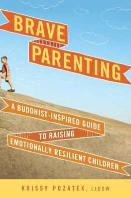 Brave Parenting: A Buddhist-Inspired Guide to Raising Emotionally Resilient Children