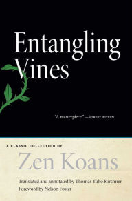 Title: Entangling Vines: A Classic Collection of Zen Koans, Author: Thomas Yuho Kirchner
