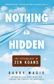 Title: Nothing Is Hidden: The Psychology of Zen Koans, Author: Barry Magid