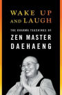 Wake Up and Laugh: The Dharma Teaching of Zen Master Daehaeng