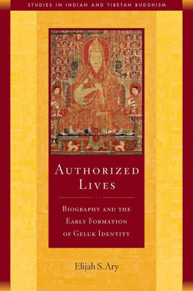 Authorized Lives: Biography and the Early Formation of Geluk Identity