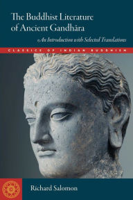Title: Buddhist Literature of Ancient Gandhara: An Introduction with Selected Translations, Author: Salomon Richard