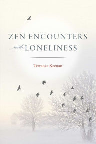 Title: Zen Encounters with Loneliness, Author: Terrance Keenan