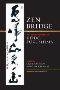 Title: Zen Bridge: The Zen Teachings of Keido Fukushima, Author: Keido Fukushima