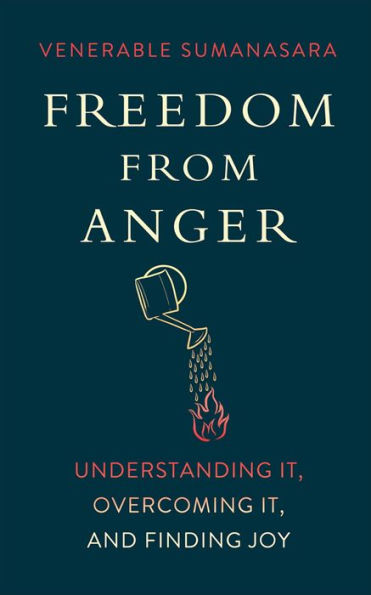 Freedom from Anger: Understanding It, Overcoming and Finding Joy