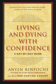 Title: Living and Dying with Confidence: A Day-by-Day Guide, Author: Anyen Rinpoche