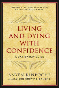 Title: Living and Dying with Confidence: A Day-by-Day Guide, Author: Anyen Rinpoche