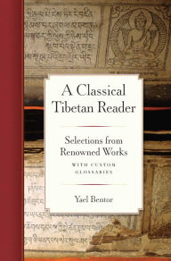 Title: A Classical Tibetan Reader: Selections from Renowned Works with Custom, Author: Yael Bentor