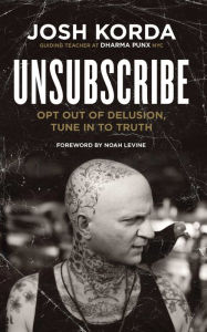 Title: Unsubscribe: Opt Out of Delusion, Tune In to Truth, Author: Mario Frangiacomo