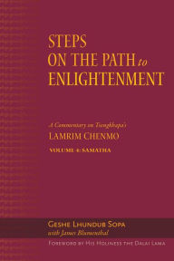 Title: Steps on the Path to Enlightenment: A Commentary on Tsongkhapa's Lamrim Chenmo, Volume 4: Samatha, Author: Lhundub Sopa