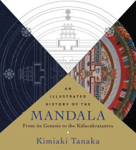 Title: An Illustrated History of the Mandala: From Its Genesis to the Kalacakratantra, Author: Kimiaki Tanaka