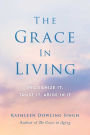 The Grace in Living: Recognize It, Trust It, Abide in It