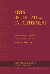 Title: Steps on the Path to Enlightenment: A Commentary on Tsongkhapa's Lamrim Chenmo, Volume 4: Samatha, Author: Lhundub Sopa