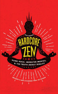 Title: Hardcore Zen: Punk Rock, Monster Movies and the Truth About Reality, Author: Brad Warner