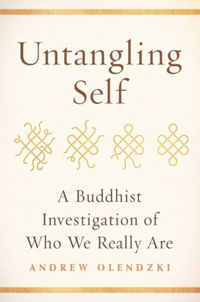 Untangling Self: A Buddhist Investigation of Who We Really Are