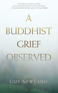 Title: A Buddhist Grief Observed, Author: Guy Newland