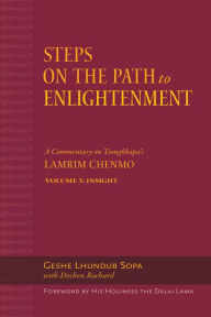 Title: Steps on the Path to Enlightenment: A Commentary on Tsongkhapa's Lamrim Chenmo. Volume 5: Insight, Author: Lhundub Sopa