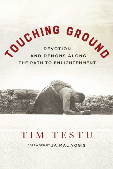Touching Ground: Devotion and Demons Along the Path to Enlightenment