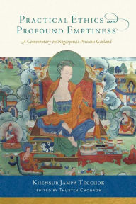 Title: Practical Ethics and Profound Emptiness: A Commentary on Nagarjuna's Precious Garland, Author: Jampa Tegchok
