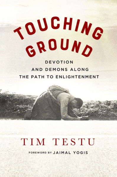 Touching Ground: Devotion and Demons Along the Path to Enlightenment