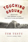 Touching Ground: Devotion and Demons Along the Path to Enlightenment
