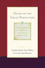 Title: Heart of the Great Perfection: Dudjom Lingpa's Visions of the Great Perfection, Author: B. Alan Wallace