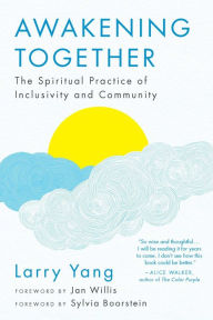 Title: Awakening Together: The Spiritual Practice of Inclusivity and Community, Author: Larry Yang