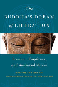 Title: The Buddha's Dream of Liberation: Freedom, Emptiness, and Awakened Nature, Author: James William Coleman