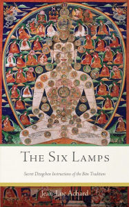 Title: The Six Lamps: Secret Dzogchen Instructions of the Bï¿½n Tradition, Author: Jean-Luc Achard