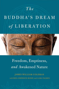 Title: The Buddha's Dream of Liberation: Freedom, Emptiness, and Awakened Nature, Author: James William Coleman