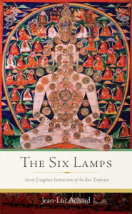 Title: The Six Lamps: Secret Dzogchen Instructions of the Bön Tradition, Author: Jean-Luc Achard