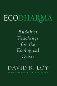 Title: Ecodharma: Buddhist Teachings for the Ecological Crisis, Author: David Loy