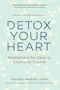 Title: Detox Your Heart: Meditations for Healing Emotional Trauma, Author: Valerie Mason-John
