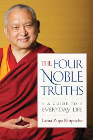 Title: The Four Noble Truths: A Guide to Everyday Life, Author: Lama Zopa Rinpoche