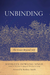 Title: Unbinding: The Grace Beyond Self, Author: Kathleen Dowling Singh