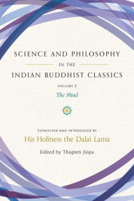 Downloading books for free from google books Science and Philosophy in the Indian Buddhist Classics: The Mind, Volume 2 (English literature) by Dalai Lama, Thupten Jinpa, Dechen Rochard, John D. Dunne