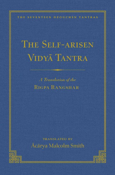 The Self-Arisen Vidya Tantra (vol 1) and The Self-Liberated Vidya Tantra (vol 2): A Translation of the Rigpa Rang Shar (vol 1) and A Translation of the Rigpa Rangdrol (vol 2)
