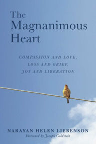 Title: The Magnanimous Heart, Author: Narayan Helen Liebenson