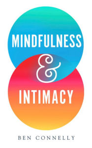 Title: Mindfulness and Intimacy, Author: Ben Connelly