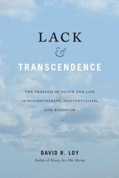 Lack & Transcendence: The Problem of Death and Life Psychotherapy, Existentialism, Buddhism