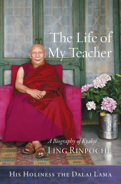 The Life of My Teacher: A Biography Kyabjé Ling Rinpoché