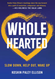 Google free books pdf free download Wholehearted: Slow Down, Help Out, Wake Up by Koshin Paley Ellison 9781614295495