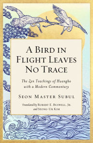 Title: A Bird in Flight Leaves No Trace: The Zen Teaching of Huangbo with a Modern Commentary, Author: Seon Master Subul