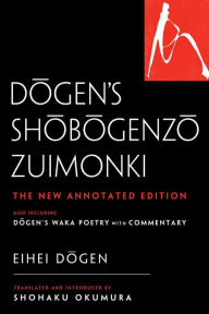 Download textbooks for free reddit Dogen's Shobogenzo Zuimonki: The New Annotated Translation-Also Including Dogen's Waka Poetry with Commentary by Eihei Dogen, Shohaku Okumura 9781614295730